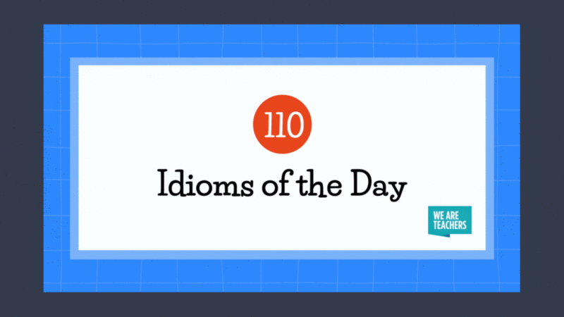 Gif that says 110 Idioms of the Day with We Are Teachers logo
