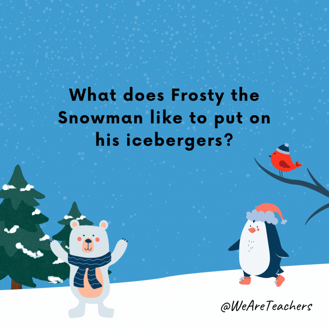 What does Frosty the Snowman like to put on his icebergers?