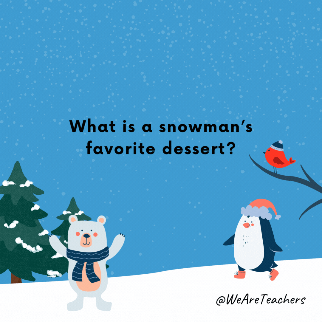 What is a snowman's favorite dessert? 

Ice cream.