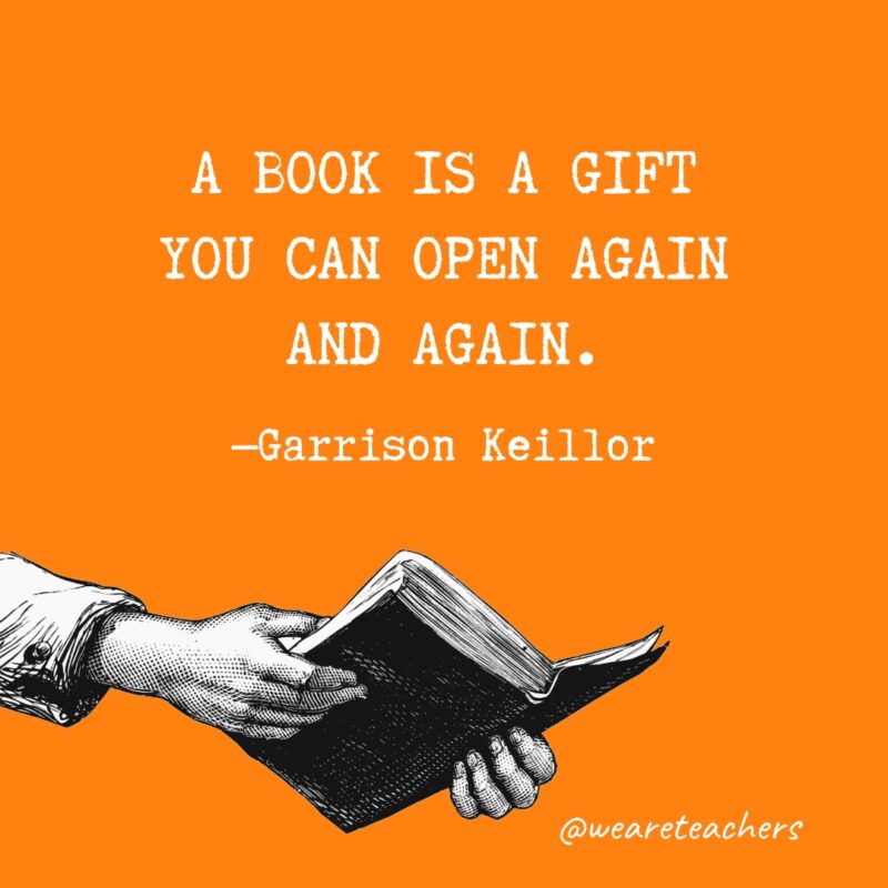 A book is a gift you can open again and again.