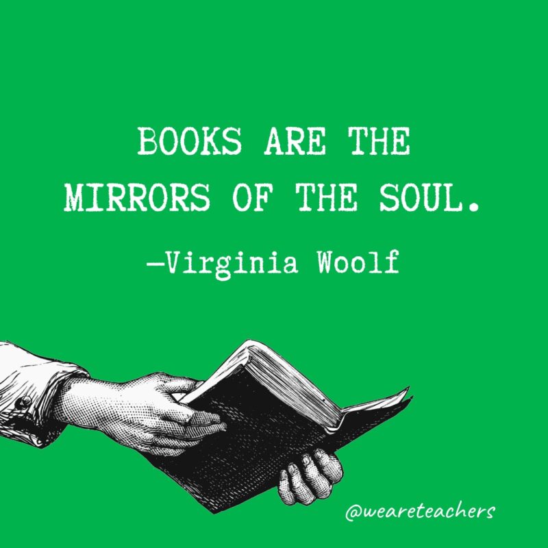 Books are the mirrors of the soul.