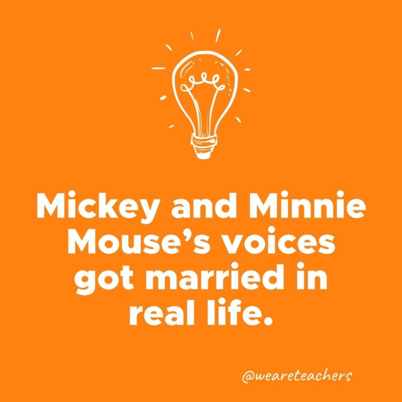 Mickey and Minnie Mouse’s voices got married in real life. 