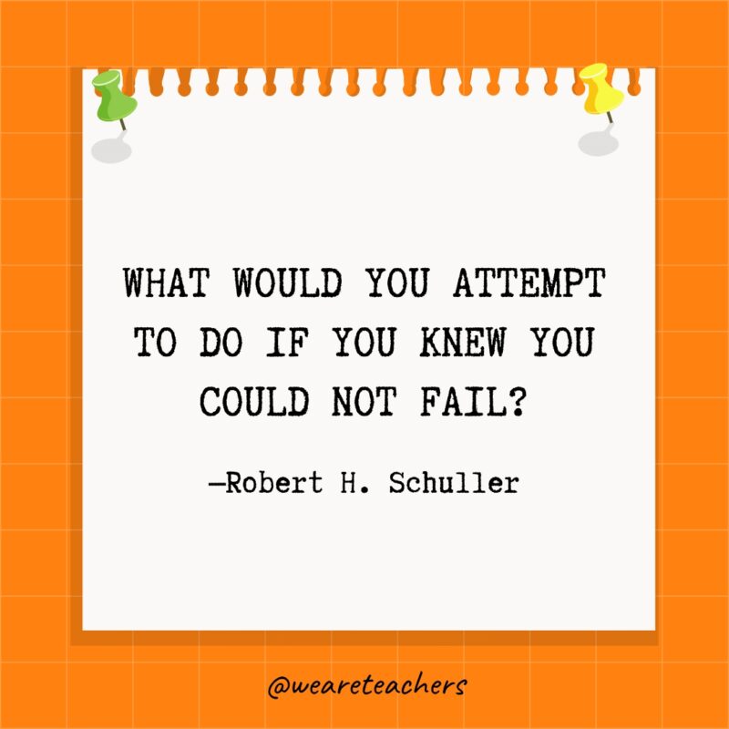 What would you attempt to do if you knew you could not fail?- goal setting quotes