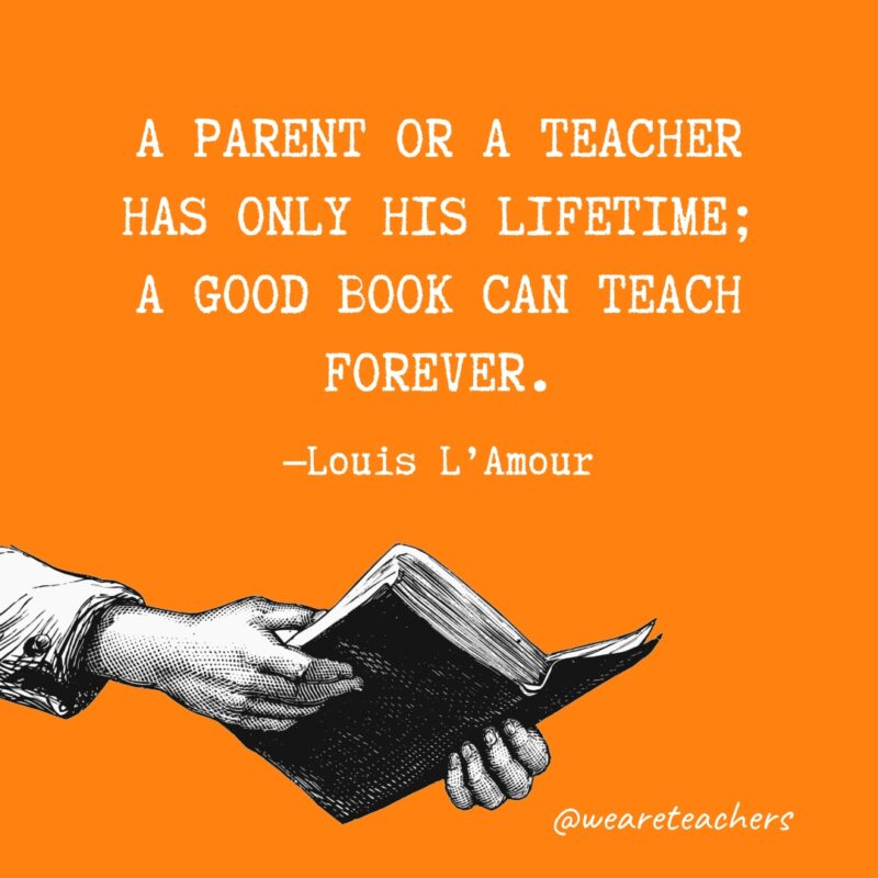 Quotes about reading - A parent or a teacher has only his lifetime; a good book can teach forever.