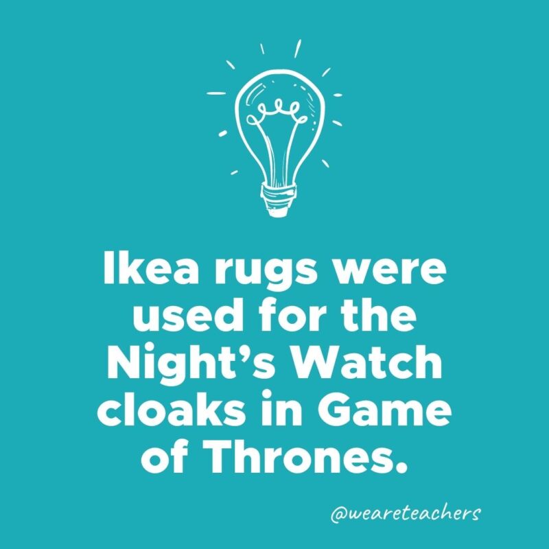 Ikea rugs were used for the Night's Watch cloaks in Game of Thrones. 