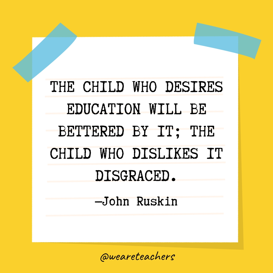 The child who desires education will be bettered by it; the child who dislikes it disgraced.- Quotes About Education