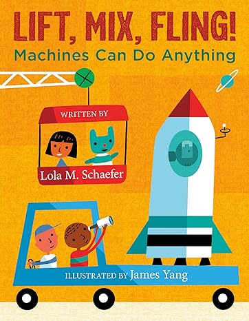 Book cover for Lift, Mix, Fling!: Machines Can Do Anything