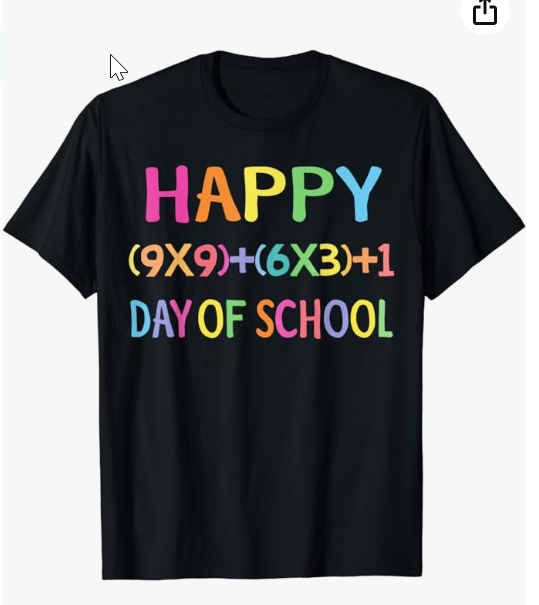 A black shirt says Happy then the math equation 9 times 9 plus 6 times 3 plus 1 Day of School in bright lettering.