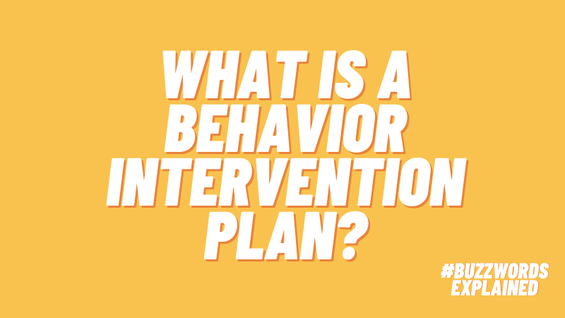 Text that says What Is a Behavior Intervention Plan? and #BuzzwordsExplained on yellow background.
