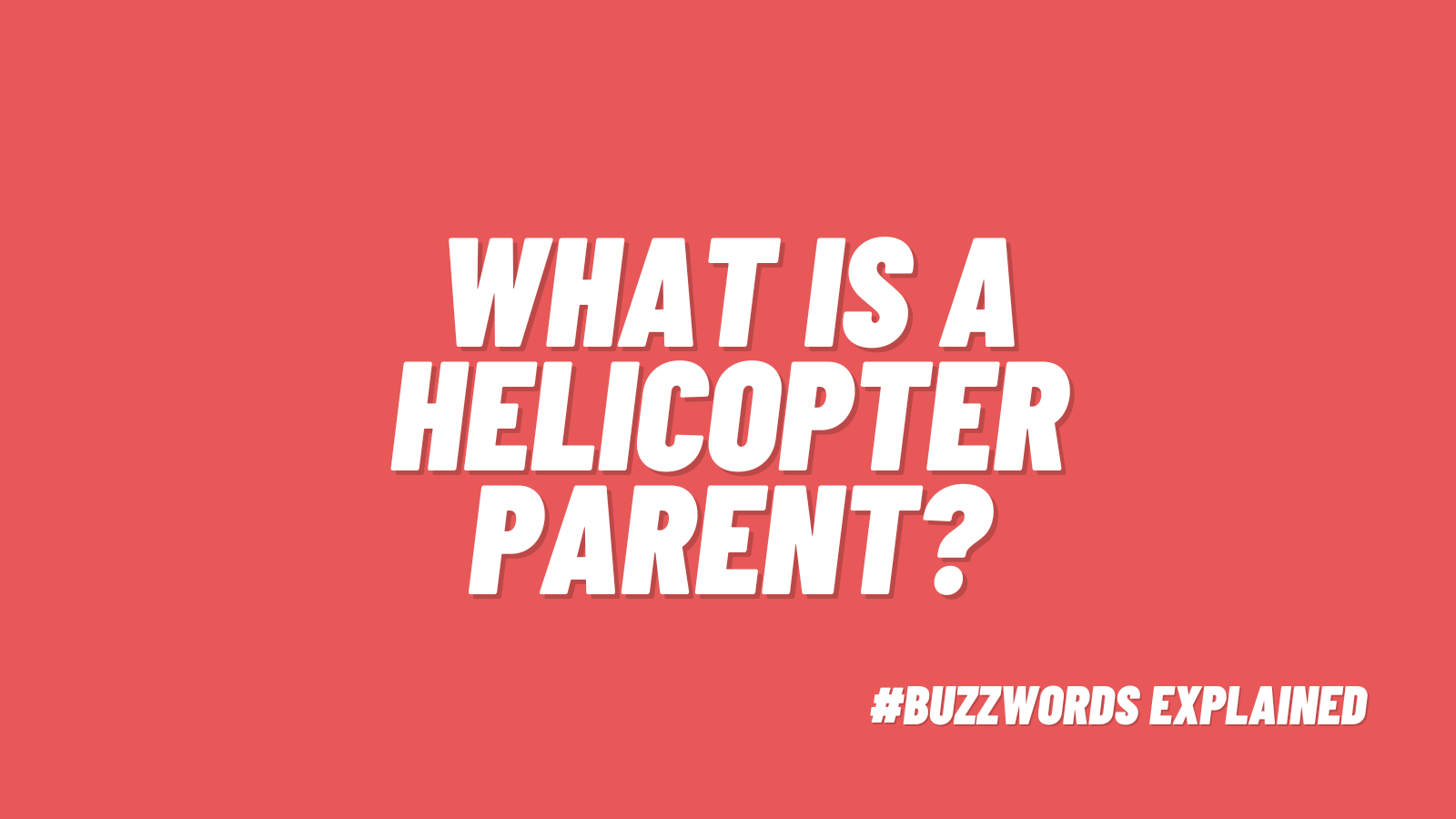 What is a Helicopter Parent? #buzzwordsexplained