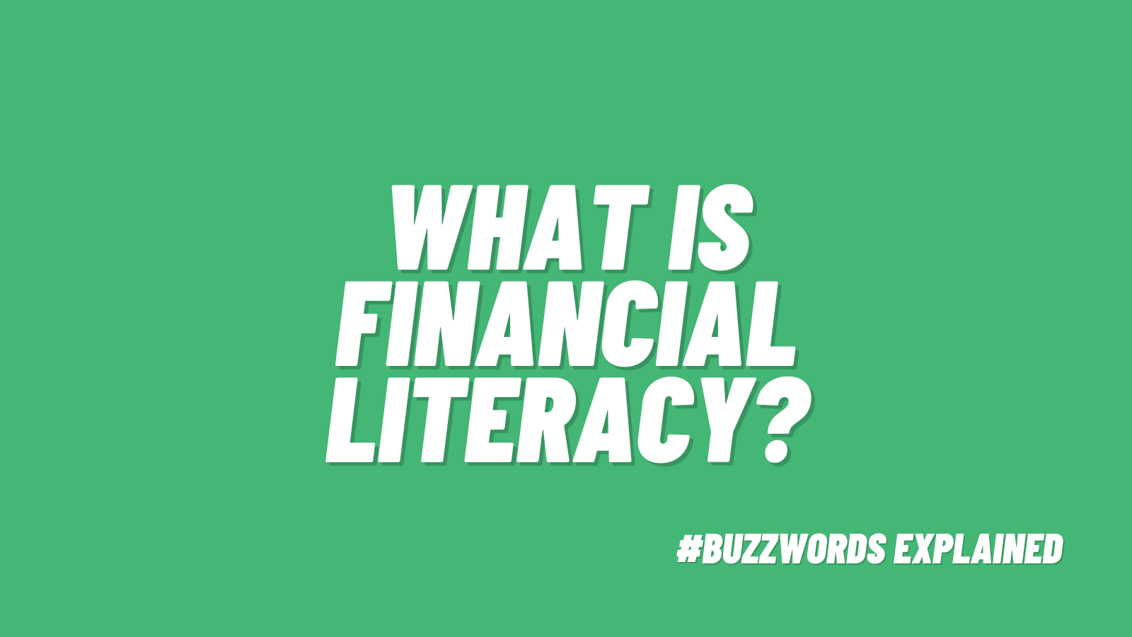 What is Financial Literacy? #buzzwordsexplained